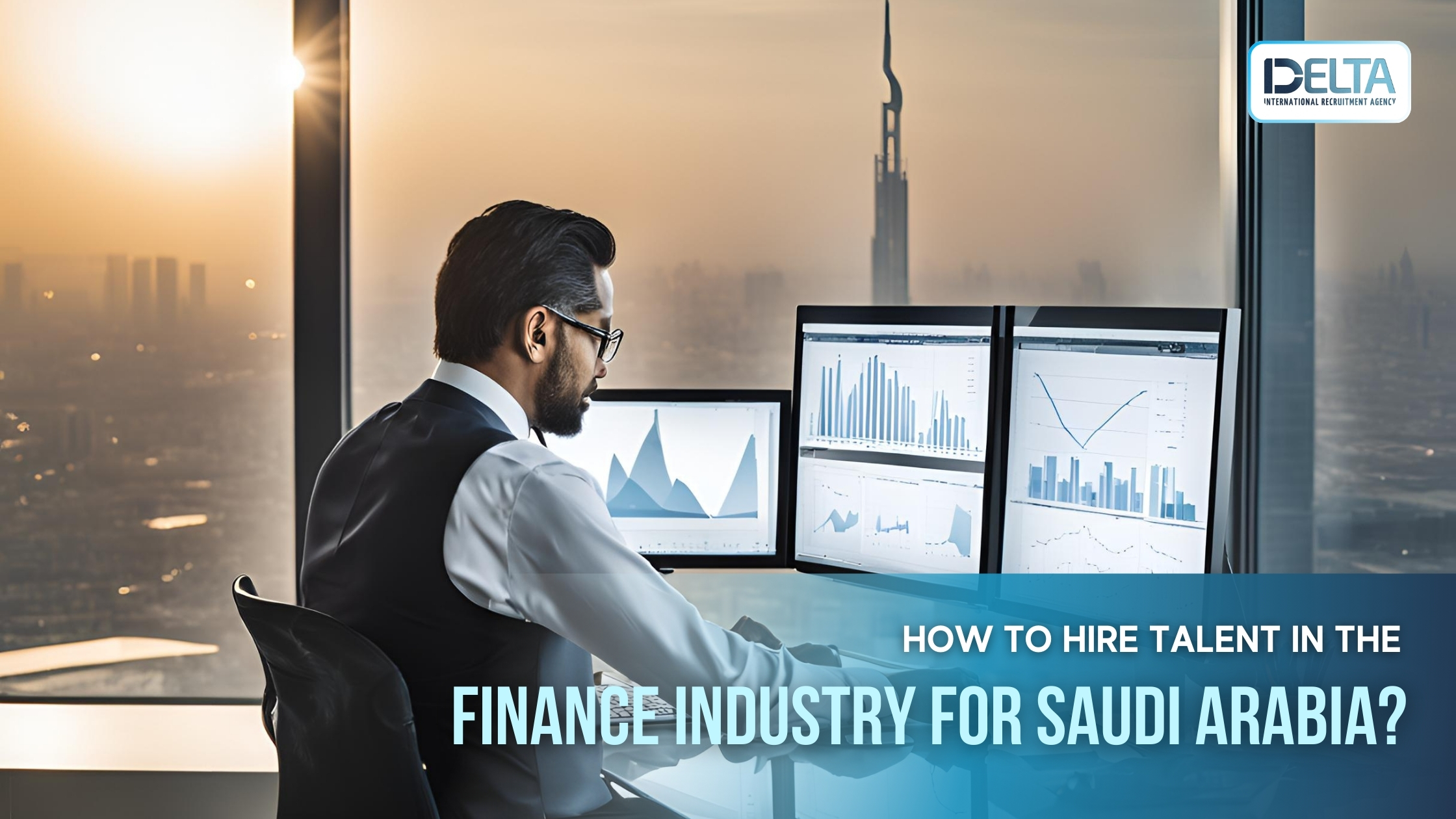 How to Hire Talent in the Finance Industry for Saudi Arabia?